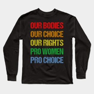 Our Bodies Our Choice Our Rights Pro Women Pro Choice Long Sleeve T-Shirt